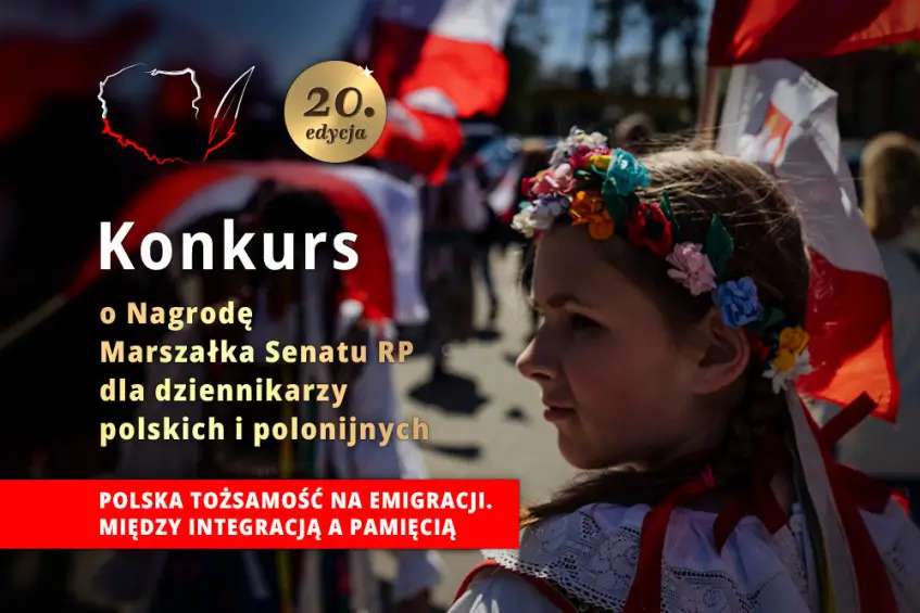 Polska tożsamość na emigracji. Między
                                integracją a pamięcią. Konkurs o Nagrodę Marszałka Senatu RP dla dziennikarzy polskich i polonijnych